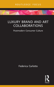 Luxury Brand and Art Collaborations (Postmodern Consumer Culture) by Federica Carlotto, 9781032227702