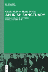 An Irish Sanctuary (German-speaking Refugees in Ireland 1933-1945) by Gisela Holfter, Horst Dickel, 9783110634679