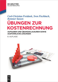 Übungen zur Kostenrechnung (Aufgaben und Übungsklausuren sowie ausführliche Lösungen) (German Edition) by Carl-Christian Freidank, Sven Fischbach, Remmer Sassen, 9783110634792