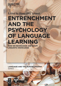 Entrenchment and the Psychology of Language Learning (How We Reorganize and Adapt Linguistic Knowledge) by Hans-Jörg Schmid, 9783110634891