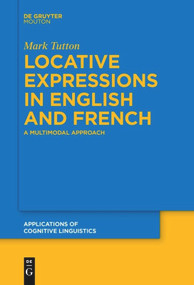 Locative Expressions in English and French (A Multimodal Approach) by Mark Tutton, 9783110635041