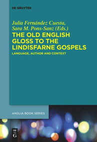 The Old English Gloss to the Lindisfarne Gospels (Language, Author and Context) by Julia Fernández Cuesta, Sara M. Pons-Sanz, 9783110635294