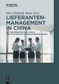 Lieferantenmanagement in China (Wettbewerbsfähigkeit durch wertfokussierte Lieferantenbeziehungen) (German Edition) by Marc Helmold, Brian Terry, 9783110635317
