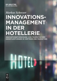 Innovationsmanagement in der Hotellerie (Innovationsforschung von touristischen Dienstleistungen in Vertrieb und Marketing) (German Edition) by Markus Schreyer, 9783110635324