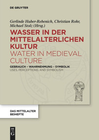 Wasser in der mittelalterlichen Kultur / Water in Medieval Culture (German Edition) by Gerlinde Huber-Rebenich, Christian Rohr, Michael Stolz, 9783110635928
