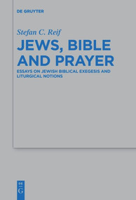 Jews, Bible and Prayer (Essays on Jewish Biblical Exegesis and Liturgical Notions) by Stefan C. Reif, 9783110636765