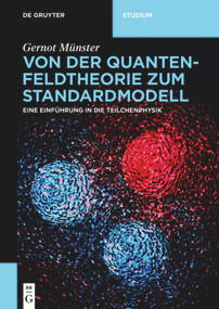 Von der Quantenfeldtheorie zum Standardmodell (Eine Einführung in die Teilchenphysik) (German Edition) by Gernot Münster, 9783110638530