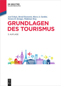 Grundlagen des Tourismus (German Edition) by Axel Schulz, Bernd Eisenstein, Marco A. Gardini, Torsten H. Kirstges, Waldemar Berg, 9783110640236