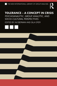 Tolerance - A Concept in Crisis (Psychoanalytic, Group Analytic, and Socio-Cultural Perspectives) by Avi Berman, Gila Ofer, 9781032060118