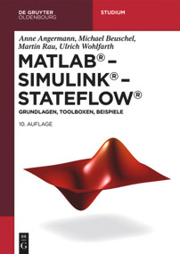 MATLAB - Simulink - Stateflow (Grundlagen, Toolboxen, Beispiele) (German Edition) by Anne Angermann, Michael Beuschel, Martin Rau, Ulrich Wohlfarth, 9783110641073