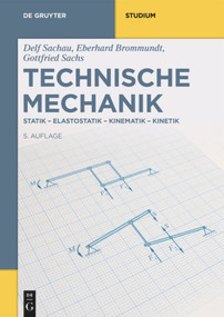 Technische Mechanik (Statik-Elastostatik-Kinematik-Kinetik) (German Edition) by Eberhard Brommundt, Gottfried Sachs, Delf Sachau, 9783110643244