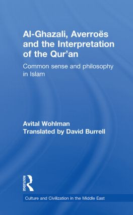 Al-Ghazali, Averroes and the Interpretation of the Qur'an (Common Sense and Philosophy in Islam) - 9780415852593 by Avital Wohlman, David Burrell, 9780415852593