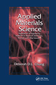 Applied Materials Science (Applications of Engineering Materials in Structural, Electronics, Thermal, and Other Industries) by Deborah D. L. Chung, 9780367397272