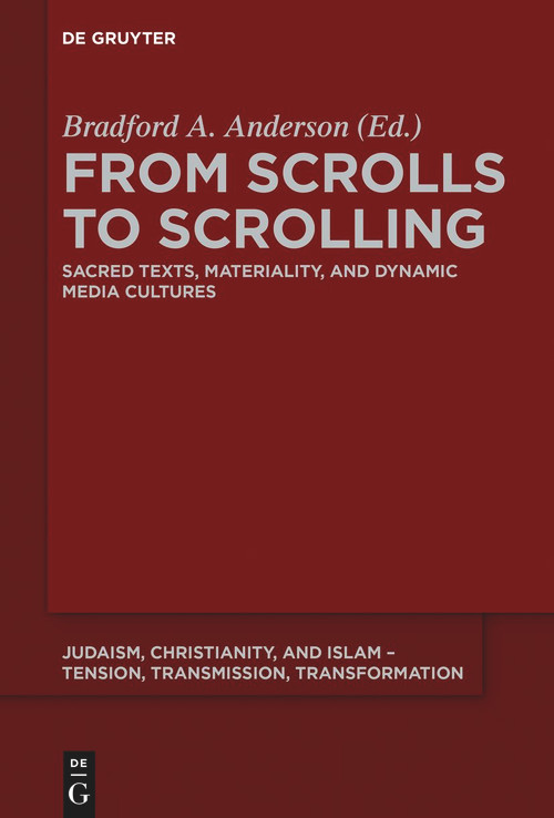 From Scrolls to Scrolling (Sacred Texts, Materiality, and Dynamic Media Cultures) by Bradford A. Anderson, 9783110643602