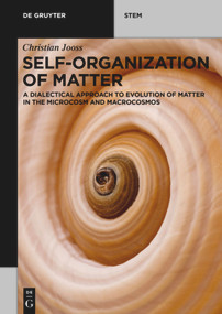 Self-organization of Matter (A dialectical approach to evolution of matter in the microcosm and macrocosmos) by Christian Jooss, 9783110644197