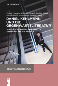Daniel Kehlmann und die Gegenwartsliteratur (Dialogische Poetik, Werkpolitik und Populäres Schreiben) (German Edition) by Fabian Lampart, Michael Navratil, Iuditha Balint, Natalie Moser, Anna-Marie Humbert, 9783110645132