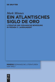 Ein atlantisches Siglo de Oro (Literatur und ozeanische Bewegung im frühen 17. Jahrhundert) (German Edition) by Mark Minnes, 9783110647754