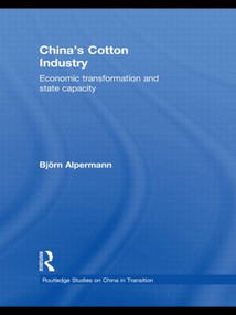 China's Cotton Industry (Economic Transformation and State Capacity) - 9781138858084 by Björn Alpermann, 9781138858084