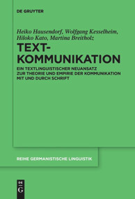 Textkommunikation (Ein textlinguistischer Neuansatz zur Theorie und Empirie der Kommunikation mit und durch Schrift) (German Edition) by Heiko Hausendorf, Wolfgang Kesselheim, Hiloko Kato, Martina Breitholz, 9783110647792