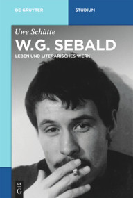 W.G. Sebald (Leben und literarisches Werk) (German Edition) by Uwe Schütte, 9783110648119