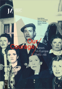 Our Courage - Jews in Europe 1945-48 by Kata Bohus, Atina Grossmann, Werner Hanak, Mirjam Wenzel, 9783110649208