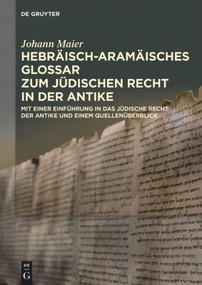 Hebräisch-aramäisches Glossar zum jüdischen Recht in der Antike (German Edition) by Johann Maier (†), 9783110649857