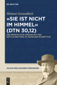 "Sie ist nicht im Himmel" (Dtn 30,12) (Der menschliche Umgang mit der göttlichen Tora im jüdischen Schrifttum) (German Edition) by Shimon Gesundheit, 9783110650938