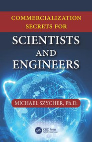 Commercialization Secrets for Scientists and Engineers by Michael Szycher, 9781498730600