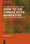 How to Do Things with Narrative (Cognitive and Diachronic Perspectives) by Jan Alber, Greta Olson, Birte Christ, 9783110651676