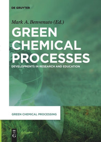 Green Chemical Processes (Developments in Research and Education) by Mark Anthony Benvenuto, Steven Kosmas, David Consiglio, Serenity Desmond, Christian Ray, Jose G. Andino Martinez, Daniel Y. Pharr, Jonathan Stevens, George M. Bodner, Larry Kolopajlo, 9783110652512