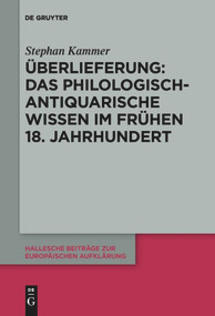 Überlieferung: Das philologisch-antiquarische Wissen im frühen 18. Jahrhundert (German Edition) by Stephan Kammer, 9783110652611