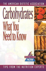 Carbohydrates (What You Need to Know) - 9781620456088 by American Dietetic Association (ADA), 9781620456088