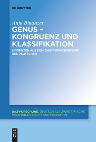 Genus - Kongruenz und Klassifikation (Evidenzen aus dem Zweitspracherwerb des Deutschen) (German Edition) by Anja Binanzer, 9783110653182