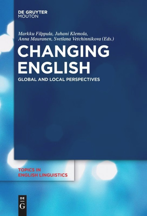 Changing English (Global and Local Perspectives) by Markku Filppula, Juhani Klemola, Anna Mauranen, Svetlana Vetchinnikova, 9783110653335