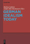 German Idealism Today by Markus Gabriel, Anders Moe Rasmussen, 9783110653434