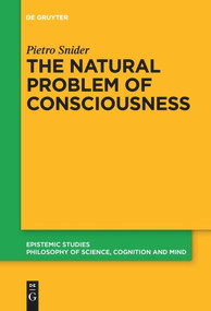 The Natural Problem of Consciousness by Pietro Snider, 9783110653670