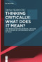 Thinking Critically: What Does It Mean? (The Tradition of Philosophical Criticism and Its Forms in the European History of Ideas) by Dariusz Kubok, 9783110653939