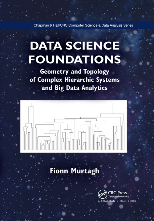 Data Science Foundations (Geometry and Topology of Complex Hierarchic Systems and Big Data Analytics) by Fionn Murtagh, 9780367657758