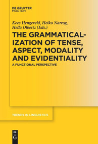 The Grammaticalization of Tense, Aspect, Modality and Evidentiality (A Functional Perspective) by Kees Hengeveld, Heiko Narrog, Hella Olbertz, 9783110655674
