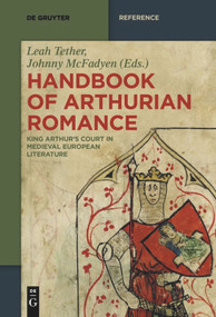 Handbook of Arthurian Romance (King Arthur's Court in Medieval European Literature) by Leah Tether, Johnny McFadyen, Keith Busby, Ad Putter, 9783110655803