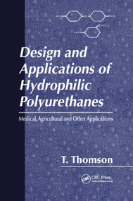 Design and Applications of Hydrophilic Polyurethanes by Timothy Thomson, 9780367398637