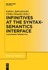Infinitives at the Syntax-Semantics Interface (A Diachronic Perspective) by Lukasz Jedrzejowski, Ulrike Demske, 9783110655827