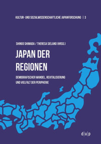 Japan der Regionen (Demografischer Wandel, Revitalisierung und Vielfalt der Peripherie) (German Edition) by Shingo Shimada, Theresa Sieland, 9783110657364