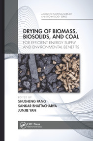 Drying of Biomass, Biosolids, and Coal (For Efficient Energy Supply and Environmental Benefits) by Shusheng Pang, Sankar Bhattacharya, Junjie Yan, 9780367656508