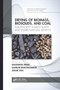 Drying of Biomass, Biosolids, and Coal (For Efficient Energy Supply and Environmental Benefits) by Shusheng Pang, Sankar Bhattacharya, Junjie Yan, 9780367656508