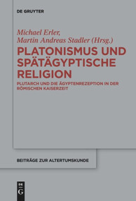 Platonismus und spätägyptische Religion (Plutarch und die Ägyptenrezeption in der römischen Kaiserzeit) (German Edition) by Michael Erler, Martin Andreas Stadler, 9783110658477