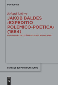 Jakob Baldes ›Expeditio Polemico-Poetica‹ (German Edition) by Eckard Lefèvre, 9783110658507