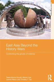 East Asia Beyond the History Wars (Confronting the Ghosts of Violence) - 9781138851863 by Tessa Morris-Suzuki, Morris Low, Leonid Petrov, Timothy Y. Tsu, 9781138851863