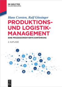 Produktions- und Logistikmanagement (Eine prozessorientierte Einführung) (German Edition) by Hans Corsten, Ralf Gössinger, 9783110658804