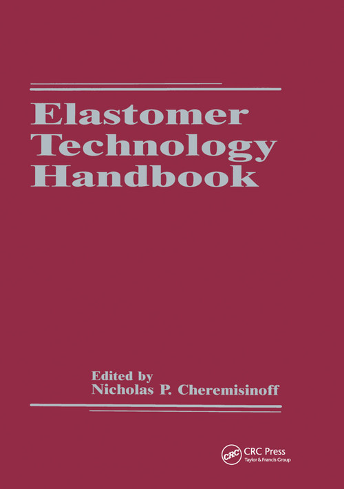 Elastomer Technology Handbook by Nicholas P. Cheremisinoff, Paul N. Cheremisinoff, 9780367449889
